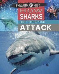 Cover image for Predator vs Prey: How Sharks and other Fish Attack