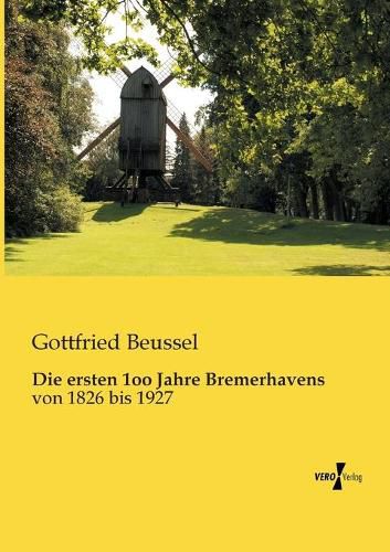 Cover image for Die ersten 1oo Jahre Bremerhavens: von 1826 bis 1927