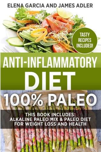 Cover image for Anti-Inflammatory Diet: 100% Paleo: Alkaline Paleo Mix & Paleo Diet for Weight Loss and Health