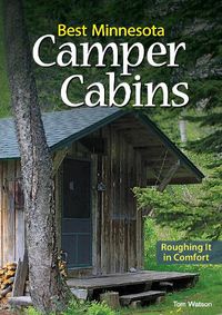 Cover image for Best Minnesota Camper Cabins: Roughing It in Comfort
