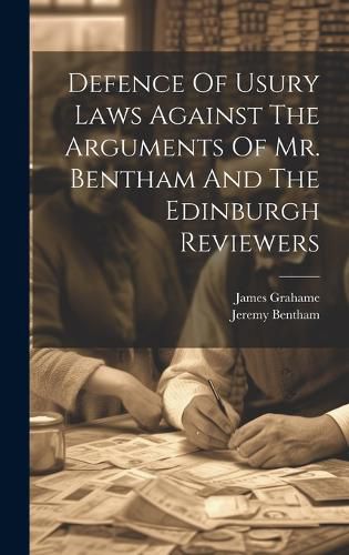 Cover image for Defence Of Usury Laws Against The Arguments Of Mr. Bentham And The Edinburgh Reviewers