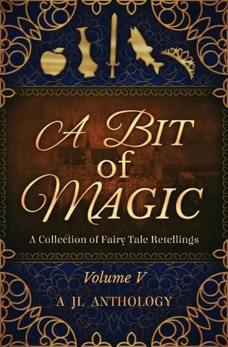 Cover image for A Bit of Magic: A Collection of Fairy Tale Retellings