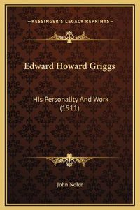 Cover image for Edward Howard Griggs: His Personality and Work (1911)