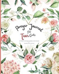 Cover image for Prayer Journal For Teen Girl's: 52 week Coloring scripture, devotional, and guided prayer journal