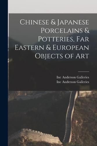 Chinese & Japanese Porcelains & Potteries, Far Eastern & European Objects of Art