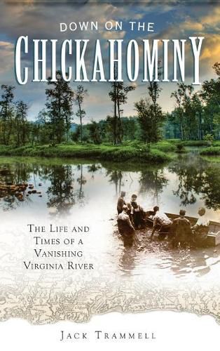 Cover image for Down on the Chickahominy: The Life and Times of a Vanishing Virginia River