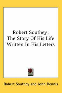 Cover image for Robert Southey: The Story of His Life Written in His Letters