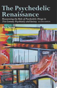 Cover image for The Psychedelic Renaissance: Reassessing the Role of Psychedelic Drugs in 21st Century Psychiatry and Society: Second Edition