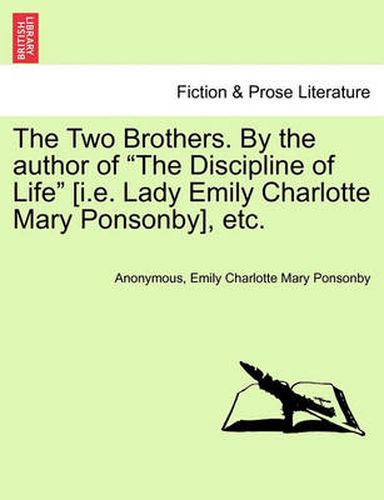 Cover image for The Two Brothers. by the Author of  The Discipline of Life  [I.E. Lady Emily Charlotte Mary Ponsonby], Etc.