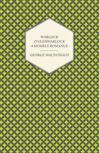 Cover image for Warlock O'Glenwarlock - A Homely Romance