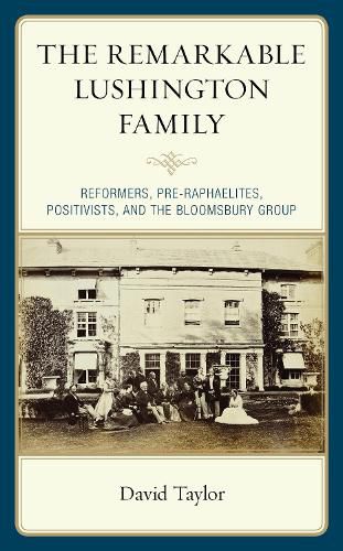Cover image for The Remarkable Lushington Family: Reformers, Pre-Raphaelites, Positivists, and the Bloomsbury Group