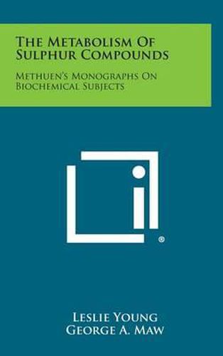 The Metabolism of Sulphur Compounds: Methuen's Monographs on Biochemical Subjects