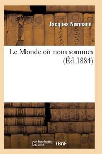 Cover image for Le Monde Ou Nous Sommes