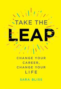 Cover image for Take the Leap: Change Your Career, Change Your Life