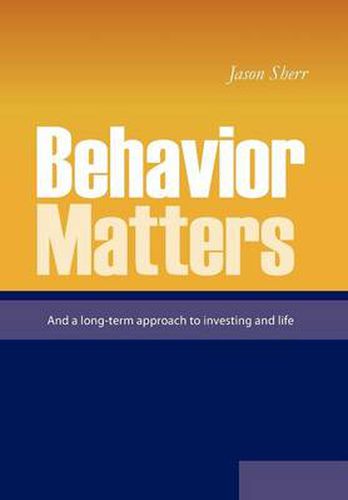 Cover image for Behavior Matters: And a Long Term Approach to Investing and Life