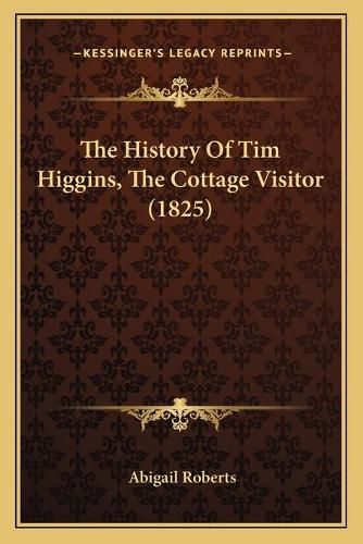 The History of Tim Higgins, the Cottage Visitor (1825)