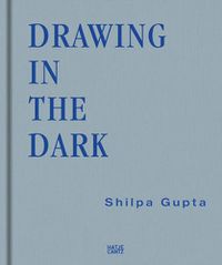 Cover image for Shilpa Gupta: Drawing in the Dark