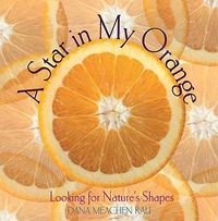 Cover image for A Star in My Orange: Looking for Nature's Shapes