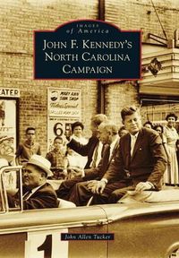 Cover image for John F. Kennedy's North Carolina Campaign