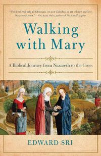 Cover image for Walking with Mary: A Biblical Journey from Nazareth to the Cross