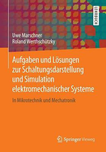 Cover image for Aufgaben und Loesungen zur Schaltungsdarstellung und Simulation elektromechanischer Systeme: In Mikrotechnik und Mechatronik