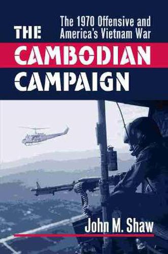 Cover image for The Cambodian Campaign: The 1970 Offensive and America's Vietnam War