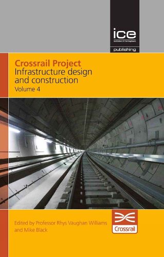 Cover image for Crossrail Project: Infrastructure Design and Construction Volume 4