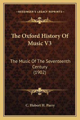 Cover image for The Oxford History of Music V3: The Music of the Seventeenth Century (1902)