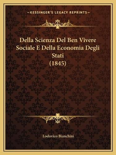 Cover image for Della Scienza del Ben Vivere Sociale E Della Economia Degli Stati (1845)