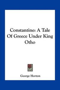 Cover image for Constantine: A Tale of Greece Under King Otho