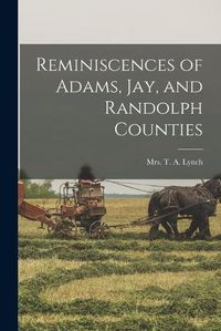 Cover image for Reminiscences of Adams, Jay, and Randolph Counties