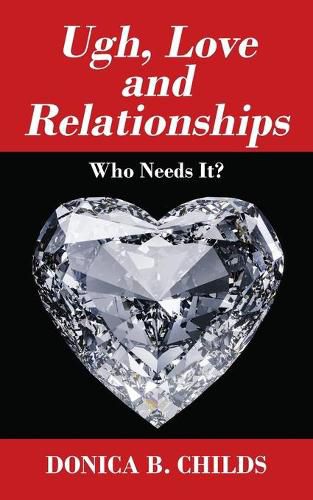 Cover image for Ugh, Love and Relationships: Who Needs It?