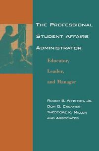 Cover image for The Professional Student Affairs Administrator: Educator, Leader, and Manager