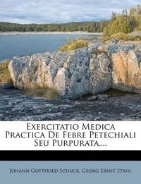 Cover image for Exercitatio Medica Practica de Febre Petechiali Seu Purpurata, ...