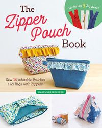 Cover image for The Zipper Pouch Book: Sew 14 Adorable Pouches and Bags with Zippers!