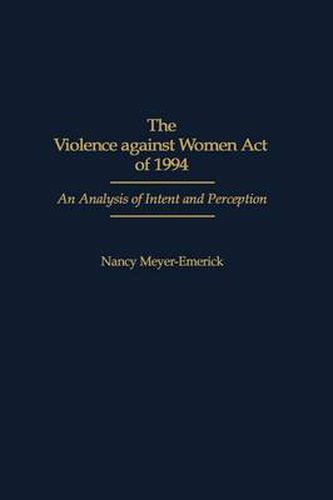 Cover image for The Violence against Women Act of 1994: An Analysis of Intent and Perception