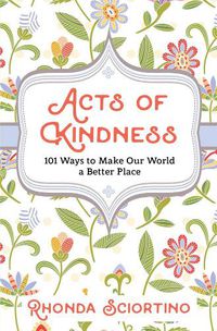 Cover image for Acts Of Kindness: 101 Ways to Make Our World a Better Place