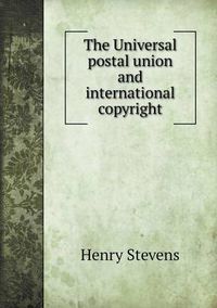 Cover image for The Universal postal union and international copyright