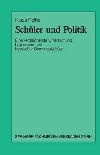 Cover image for Schuler Und Politik: Eine Vergleichende Untersuchung Bayrischer Und Hessischer Gymnasialschuler