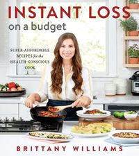 Cover image for Instant Loss On A Budget: Super-Affordable Recipes for the Health-Conscious Cook