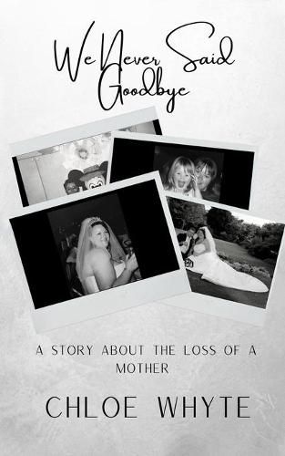 Cover image for We Never Said Goodbye: A Story About the Loss of a Mother