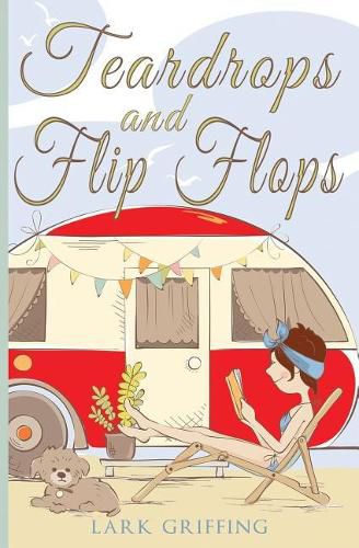 Cover image for Teardrops and Flip Flops: A Laugh Out Loud Romantic Comedy about a Traveling Widow, Her Rescue Dog, and the Men Who Want to Court Them.