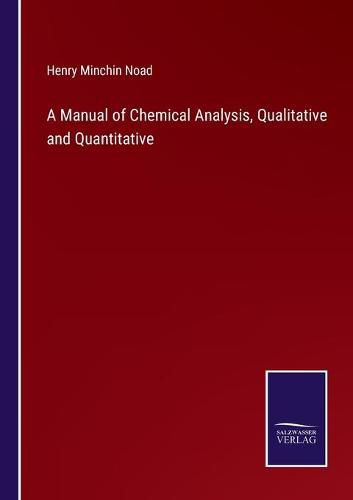 Cover image for A Manual of Chemical Analysis, Qualitative and Quantitative