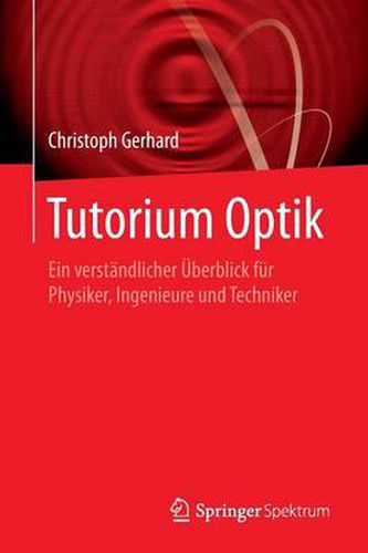 Cover image for Tutorium Optik: Ein Verstandlicher UEberblick Fur Physiker, Ingenieure Und Techniker