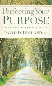 Cover image for Perfecting Your Purpose: 40 Days to A More Meaningful Life