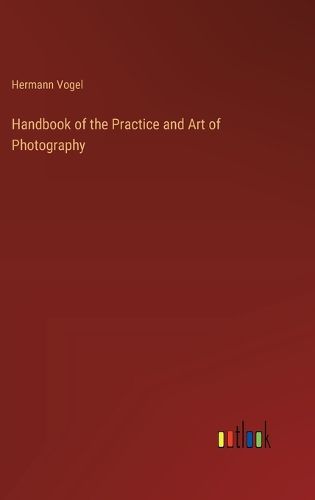 Cover image for Handbook of the Practice and Art of Photography