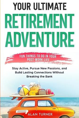 Cover image for Your Ultimate Retirement Adventure - Fun Things To Do in Your Post-Work Life