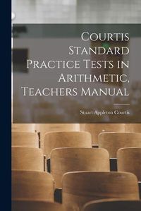 Cover image for Courtis Standard Practice Tests in Arithmetic, Teachers Manual