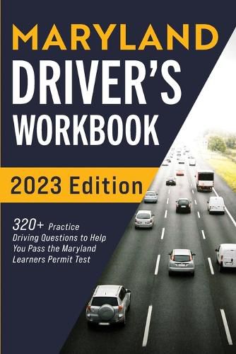 Cover image for Maryland Driver's Workbook: 320+ Practice Driving Questions to Help You Pass the Maryland Learner's Permit Test