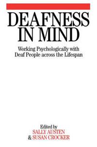 Cover image for Deafness in Mind: Working Psychologically with Deaf People Across the Lifespan